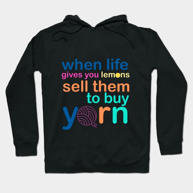 When Life Gives You Lemons, Sell Them To Buy Yarn Hoodie by BrickHouseFiberArts